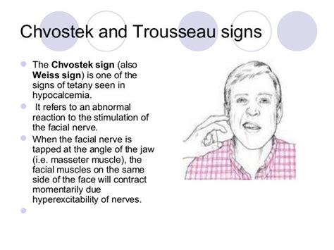 Schultze 2 observed that Chvostek's sign could also be easily evoked by percussion of an area between the corner of the mouth and the zygomatic arch. The responses to this mode of stimulation are now often called Chvostek signs II and III, according to the extensiveness of the response within the muscles supplied by the middle facial branch. 